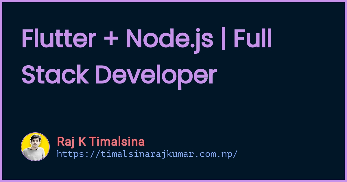 Raj Kumar Timalsina | Full Stack Mobile & Flutter Developer Nepal
